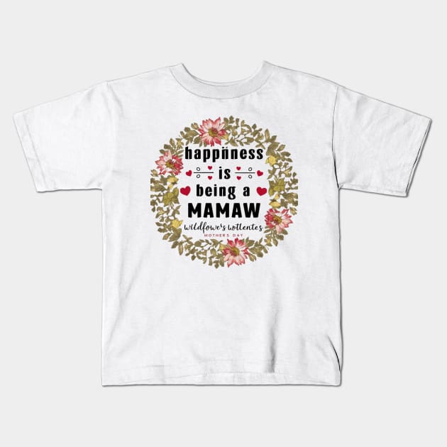 Happiness Is Being A Mamaw Wildflowers Valentines Mothers Day Kids T-Shirt by khider